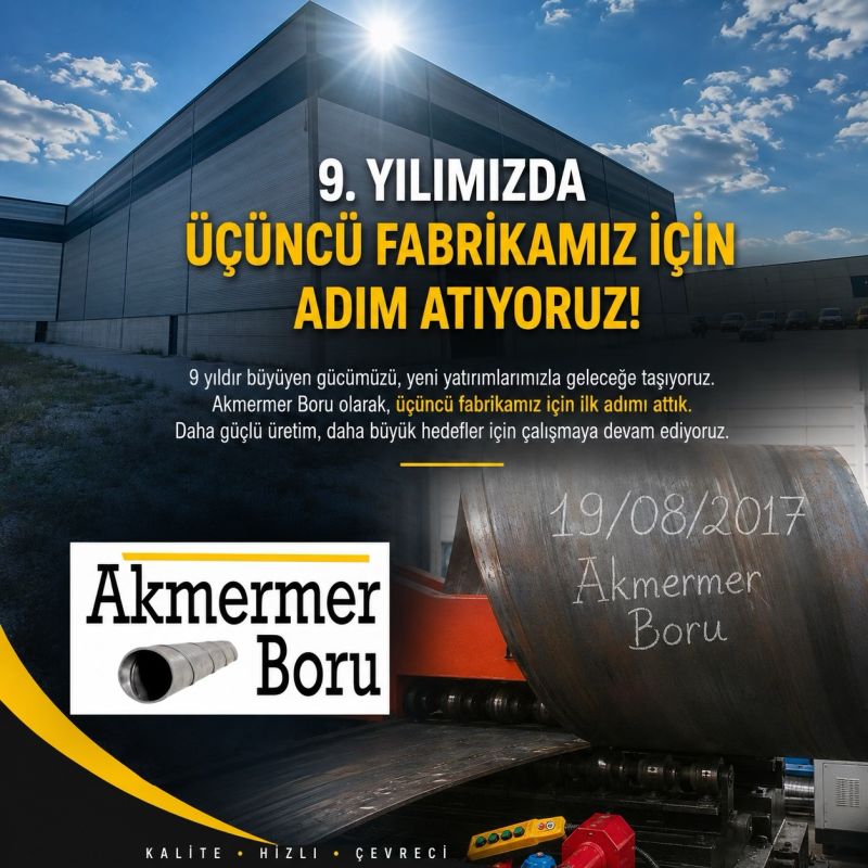 Akmermer Boru, 9 Yıllık Üretim Yolculuğunda Üçüncü Fabrikası İçin Düğmeye Bastı