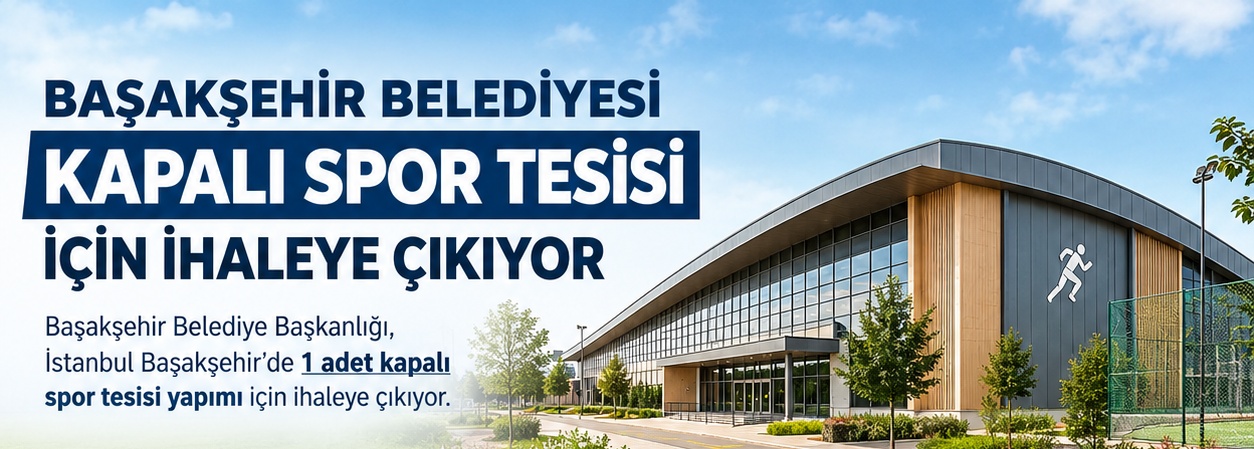 Başakşehir Belediyesi Kapalı Spor Tesisi İçin İhaleye Çıkıyor