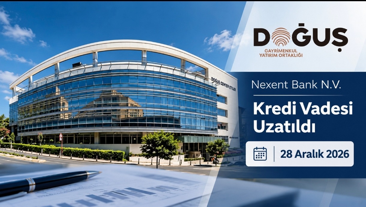 Doğuş GYO'nun Nexent Bank Kredisi 28 Aralık 2026'ya Uzatıldı