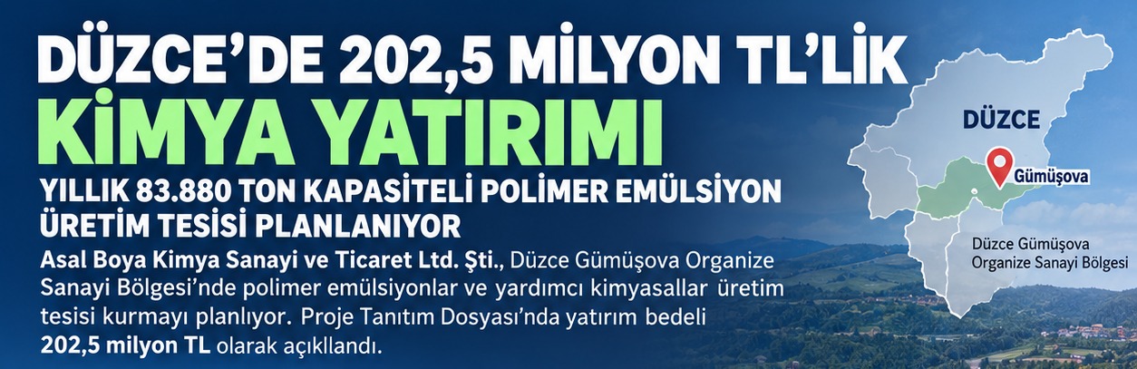 DÜZCE'DE 202,5 MİLYON TL'LİK KİMYA YATIRIMI: YILLIK 83.880 TON ÜRETİM KAPASİTESİ PLANLANIYOR