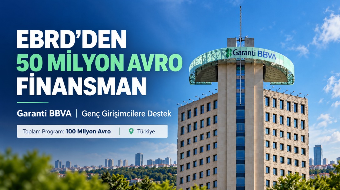 EBRD'DEN GARANTİ BBVA'YA 50 MİLYON AVROLUK FİNANSMAN: HEDEF GENÇ GİRİŞİMCİLER