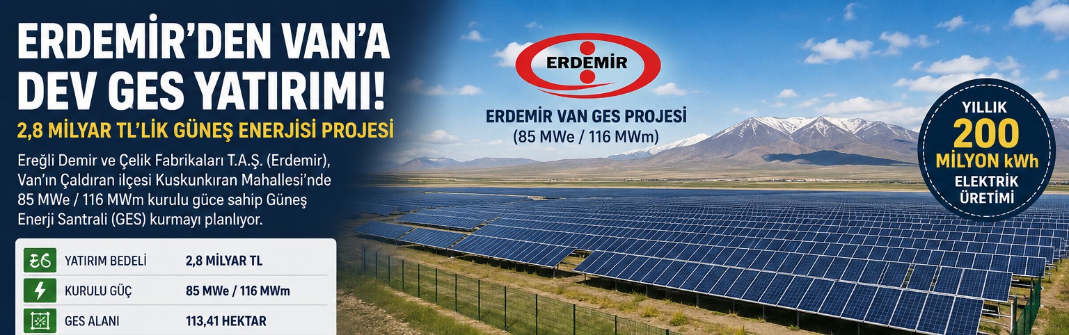 Erdemir'den Van'a 2,8 Milyar TL'lik Güneş Enerjisi Yatırımı: 185.600 Panel Kurulacak