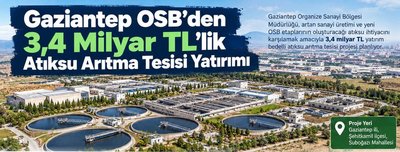 Gaziantep OSB'den 3,4 Milyar TL'lik Atıksu Arıtma Tesisi Yatırımı