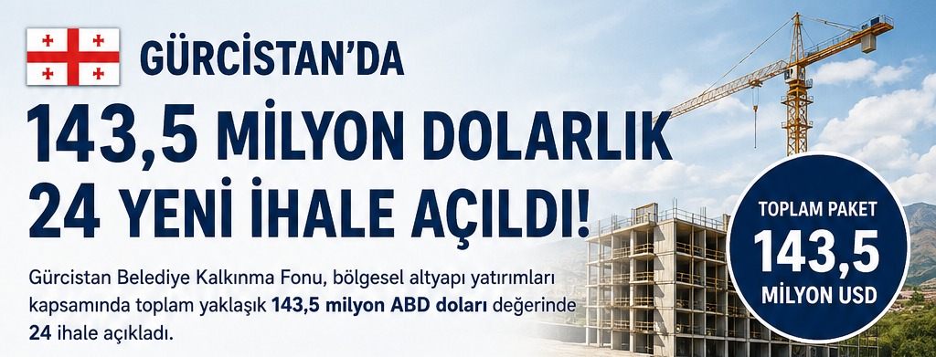 Gürcistan'da 143,5 Milyon Dolarlık 24 Yeni İhale Açıldı