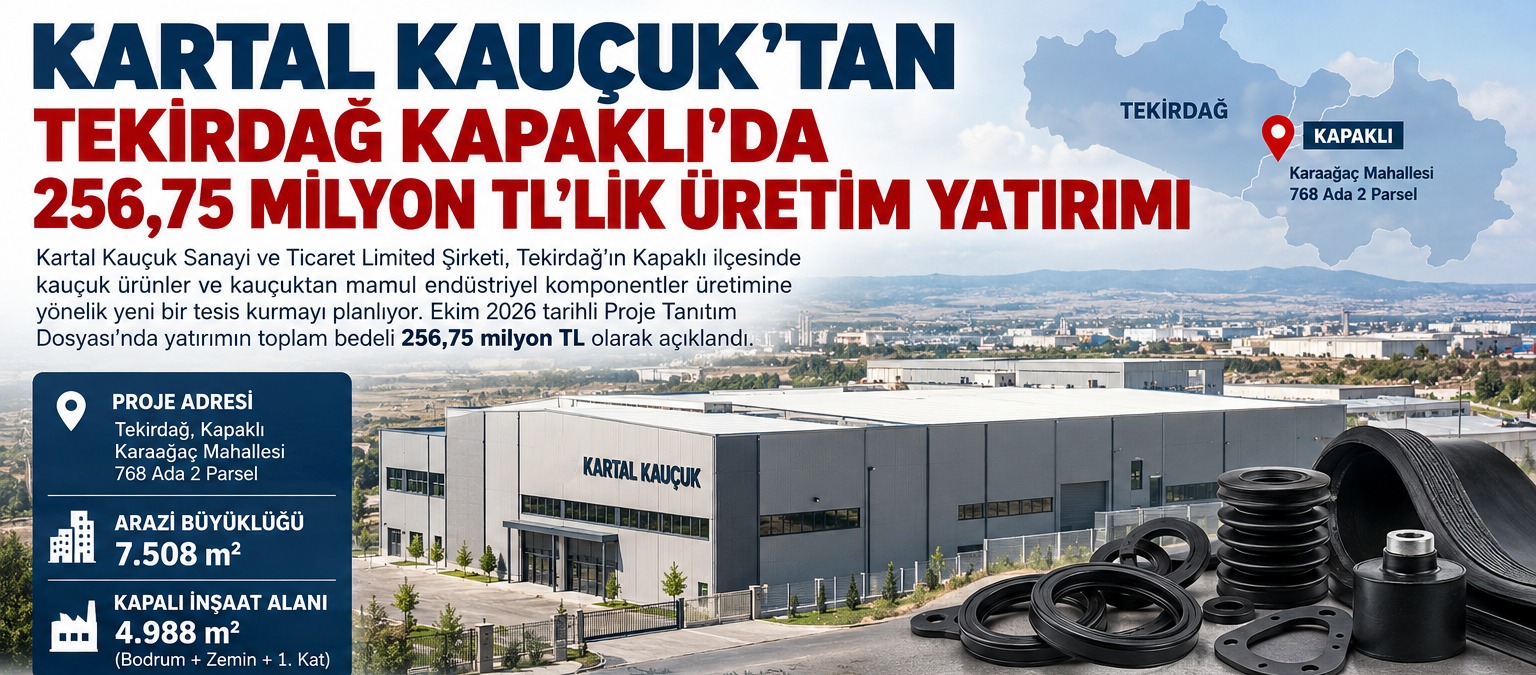 KARTAL KAUÇUK'TAN TEKİRDAĞ KAPAKLI'DA 256,75 MİLYON TL'LİK ÜRETİM YATIRIMI