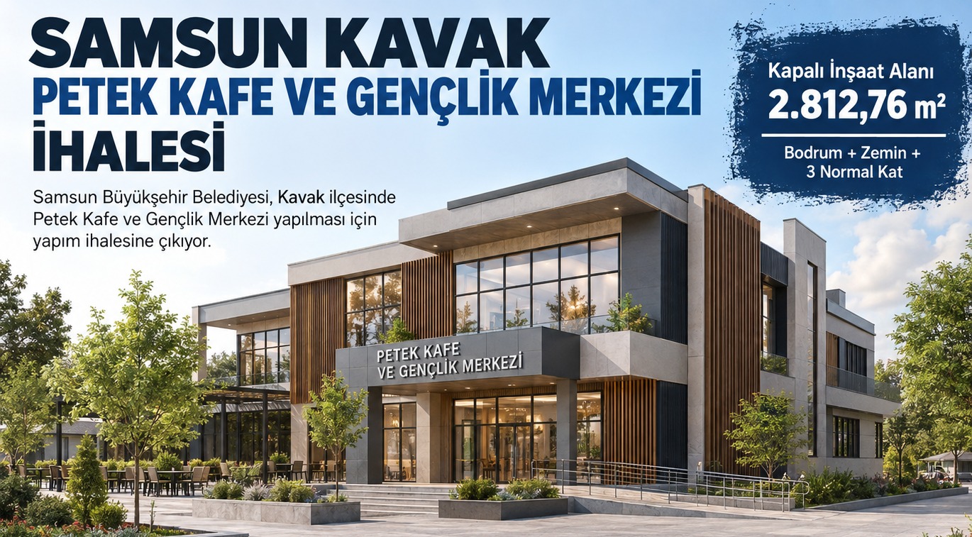 Samsun Kavak Petek Kafe ve Gençlik Merkezi İçin 600 Günlük Yapım İhalesi