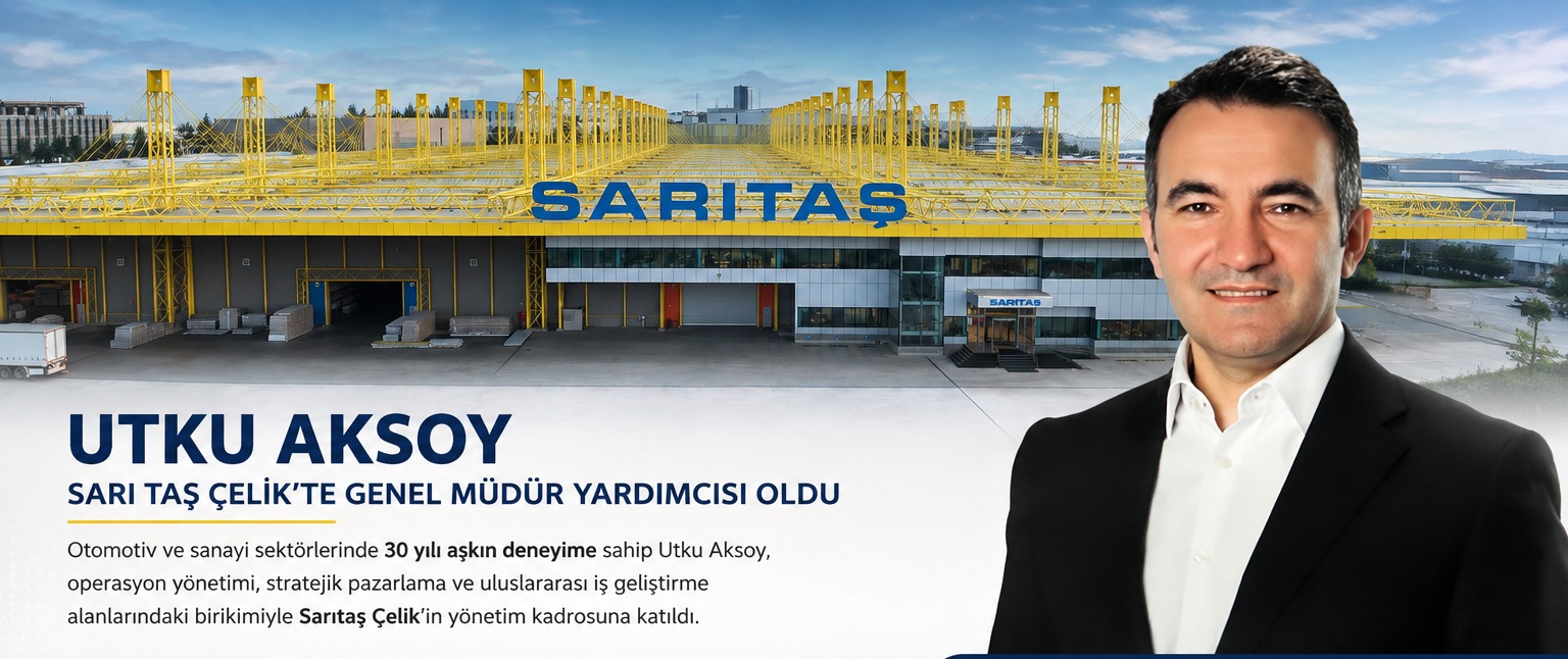 Sarıtaş Çelik'te Üst Yönetimde Yeni Atama: Utku Aksoy Genel Müdür Yardımcısı Oldu