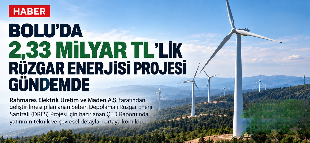 Bolu'da 2,33 Milyar TL'lik Seben Depolamalı RES (DRES) Projesi Gündemde