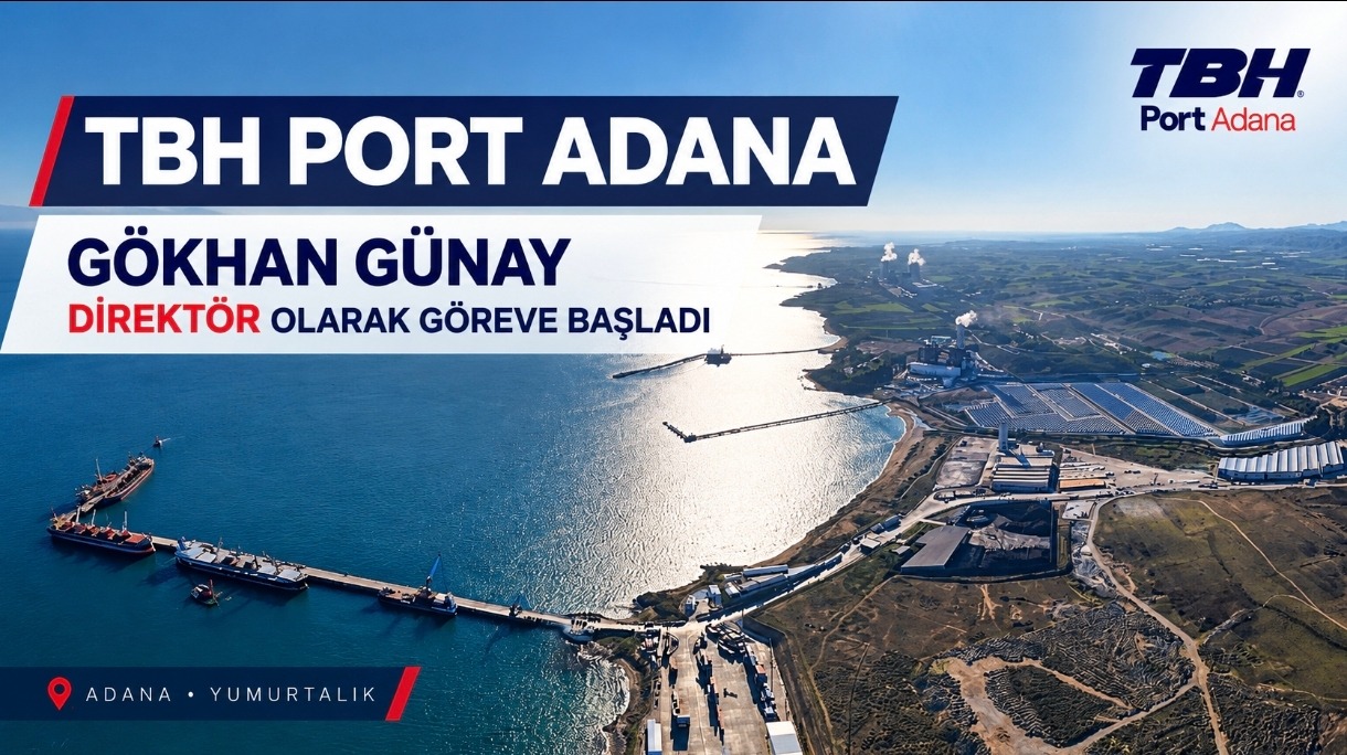 TBH PORT ADANA'DA GÖKHAN GÜNAY DİREKTÖR OLARAK GÖREVE BAŞLADI