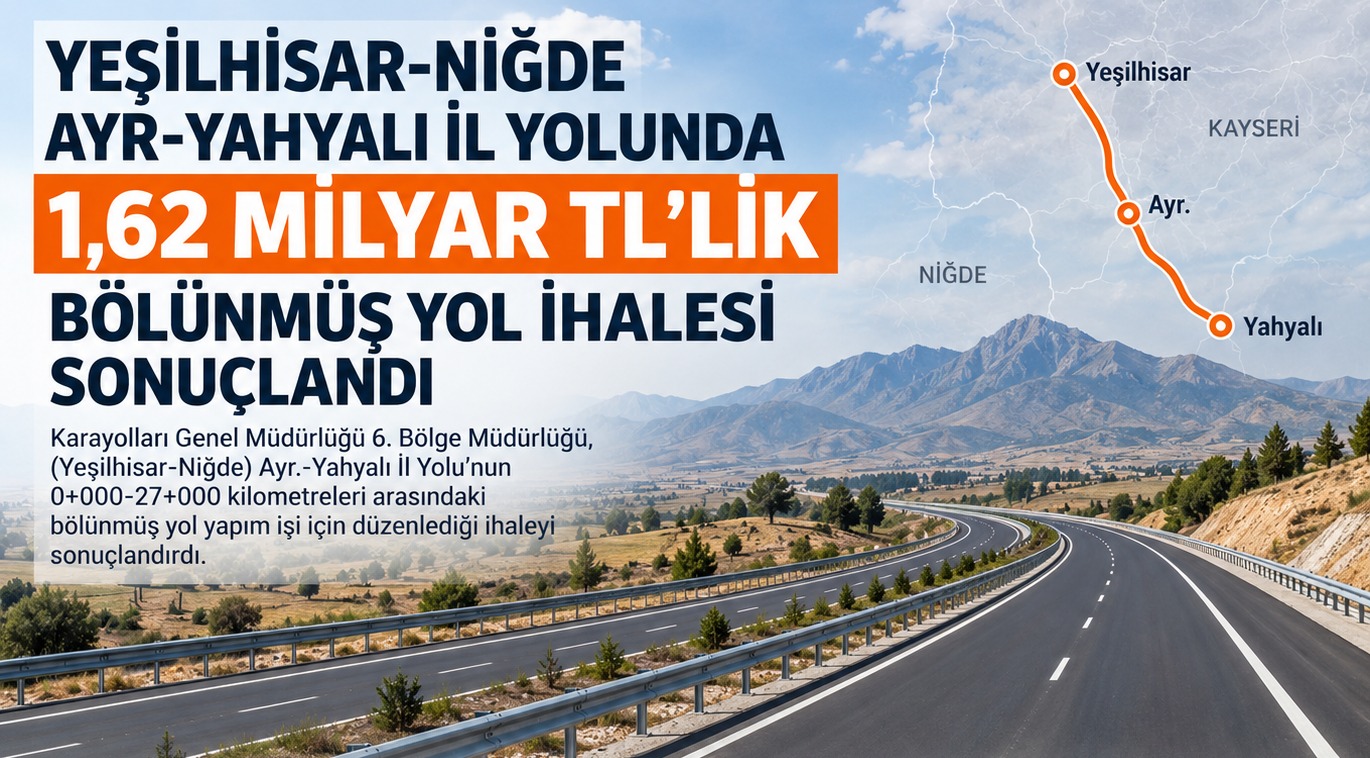 Yahyalı Yolunda 1,62 Milyar TL'lik Bölünmüş Yol İhalesi Sonuçlandı